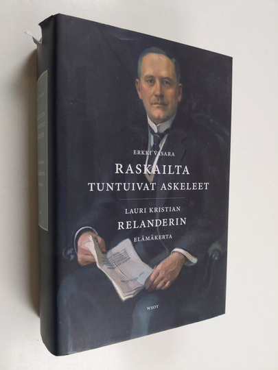 Erkki Vasara : Raskailta tuntuivat askeleet : Lauri Kristian Relanderin elämäkerta