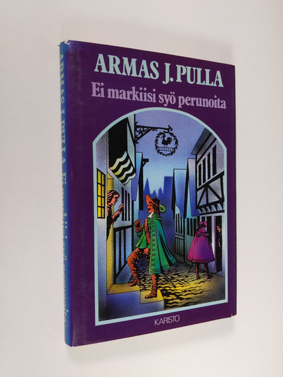 Armas J. Pulla : Ei markiisi syö perunoita : historiallinen jutelma