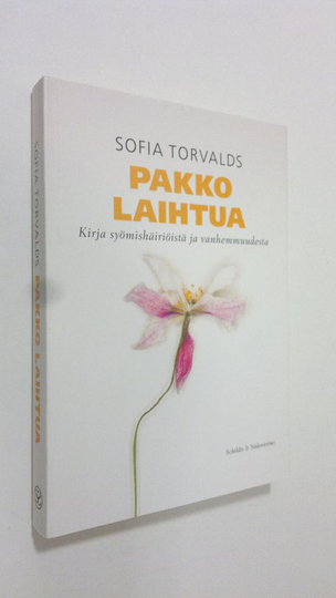 Sofia Torvalds : Pakko laihtua : kirja syömishäiriöistä ja vanhemmuudesta