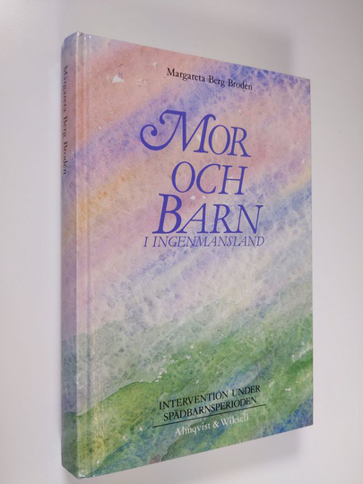 Margareta Berg Brodén : Mor och barn i ingenmansland : intervention under spädbarnsperioden