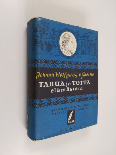 Johann Wolfgang von Goethe : Valitut teokset 3 : Tarua ja Totta elämästäni