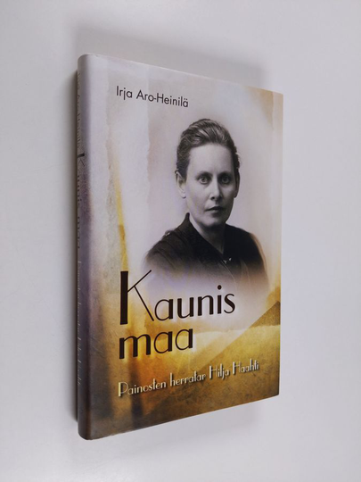 Irja Aro-Heinilä : Kaunis maa : painosten herratar Hilja Haahti