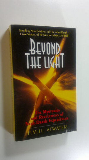 P.M.H. Atwater : Beyond the light : the mysteries and revelations of near-death experiences
