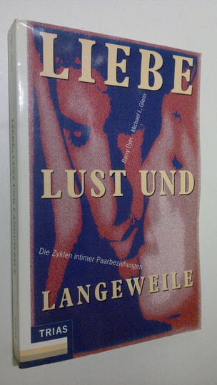 Barry Dym : Liebe, Lust und Langeweile : Die Zyklen intimer Paarbeziehungen