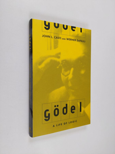 John L. Casti ym. : Godel - A Life Of Logic, The Mind, And Mathematics