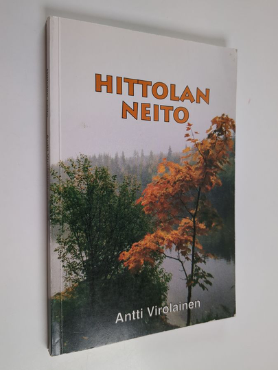 Antti Virolainen : Hittolan neito : Kertomus inkeriläisten kuolemanmarssista Siperiaan ja evankeliumin muuttavasta voimasta