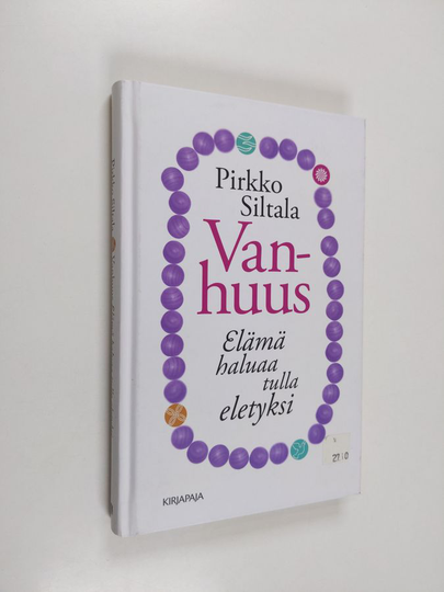 Pirkko Siltala : Vanhuus : elämä haluaa tulla eletyksi
