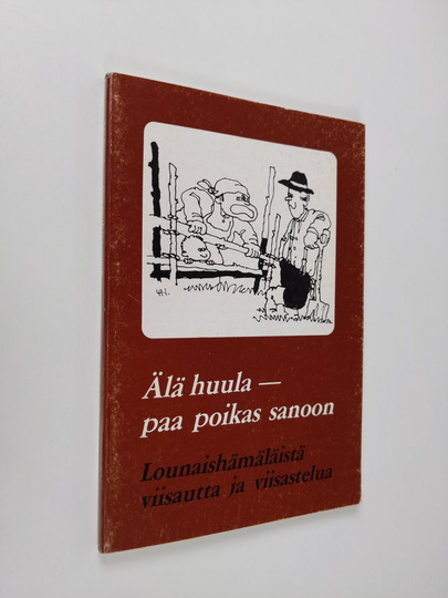 Älä huula - paa poikas sanoon : lounaishämäläistä viisautta ja viisastelua