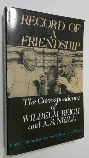 Beverley R. Placzek (ed.) : Record of a friendship : the correspondence between Wilhelm Reich and A. S. Neill 1936-1957