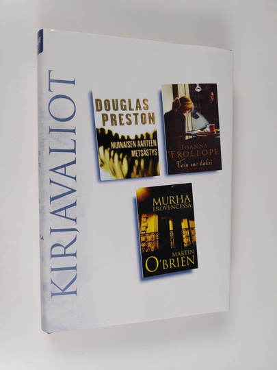 Kirjavaliot - Preston, Douglas : Muinaisen aarteen metsästys / Trollope, Joanna : Vain me kaksi / O'Brien, Martin : Murha Provencessa