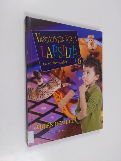Gina Misiroglu : Vastausten kirja lapsille (ja vanhemmille), 6 - Arjen ihmeitä - Arjen ihmeitä