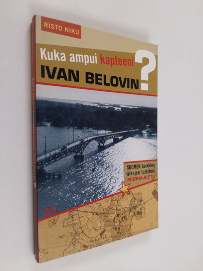 Risto Niku : Kuka ampui kapteeni Ivan Belovin : Suomen kaikkien aikojen tutkituin murhajuttu