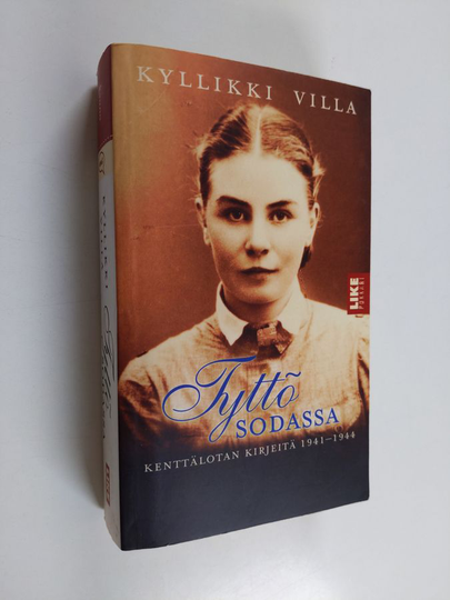 Kyllikki Villa : Tyttö sodassa : kenttälotan kirjeitä 1941-1944