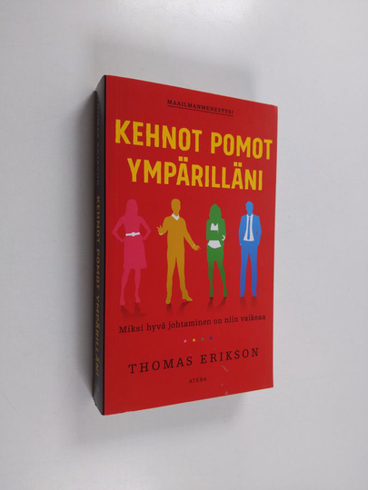 Thomas Erikson : Kehnot pomot ympärilläni : miksi hyvä johtaminen on niin vaikeaa - Miksi hyvä johtaminen on niin vaikeaa