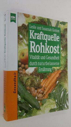 Leslie Kenton ym. : Kraftguelle Rohkost : vitalität und gesunf´dheit durch naturbelassene ernährung