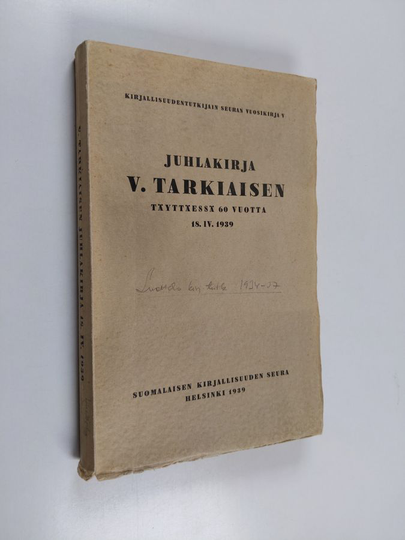 Juhlakirja V. Tarkiaisen täyttäessä 60 vuotta 18. IV. 1939 - kirjallisuudentutkijain seuran vuosikirja, V
