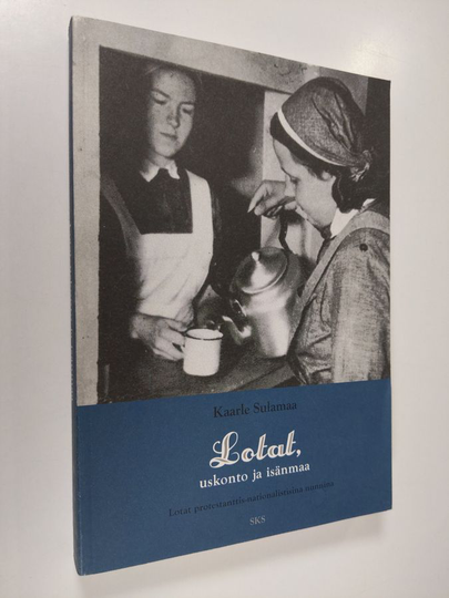 Kaarle Sulamaa : Lotat : uskonto ja isänmaa : lotat protestanttis-nationalistisina nunnina