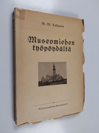 A. M. Tallgren : Museomiehen työpöydältä : kirjoitelmia muinaistieteellisten ja antikvaaristen harrastusten historiasta Suomessa