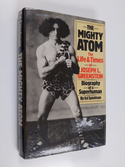 Ed Spielman : The Mighty Atom - The Life and Times of Joseph L. Greenstein