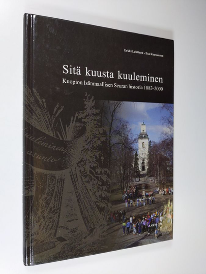 Erkki Lehtinen : Sitä kuusta kuuleminen... : Kuopion isänmaallisen seuran historia 1883-2000