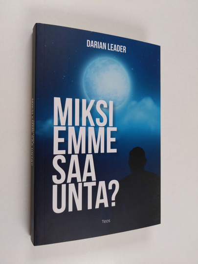 Darian Leader : Miksi emme saa unta?