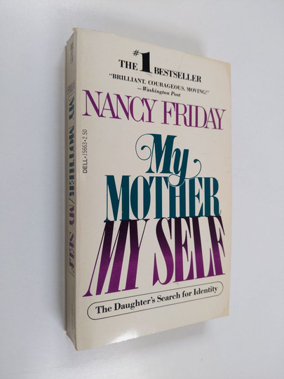 Nancy Friday : My mother/my self : the daughter's search for identity