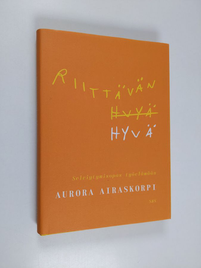 Aurora Airaskorpi : Riittävän hyvä : selviytymisopas työelämään