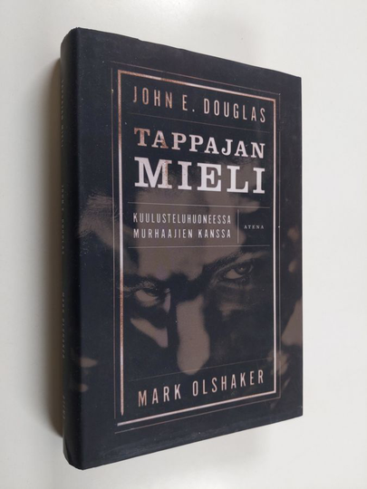 Mark Olshaker ym. : Tappajan mieli : kuulusteluhuoneessa murhaajien kanssa