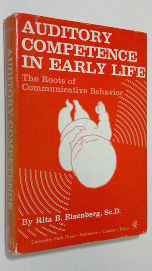Rita B. Eisenberg : Auditory competence in early life : The roots of communicative behaviour