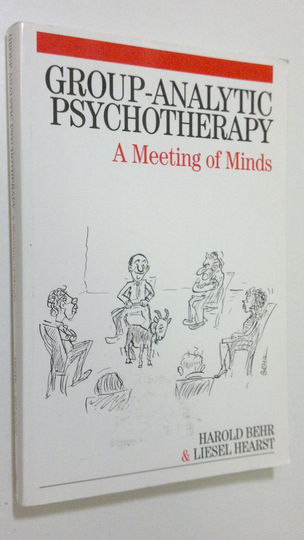 Harold Behr : Group-Analytic Psychotherapy : a meeting of minds