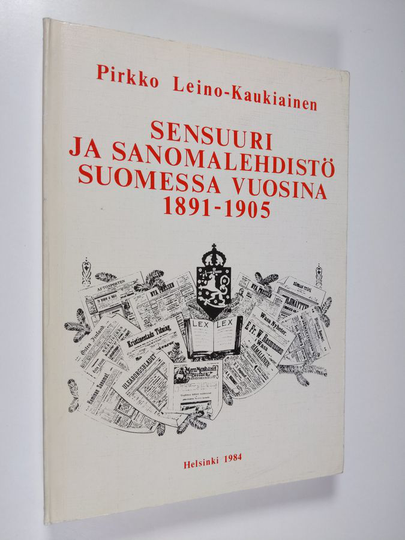 Pirkko Leino-Kaukiainen : Sensuuri ja sanomalehdistö Suomessa vuosina 1891-1905 = Censorship and newspapers in Finland, 1891-1905