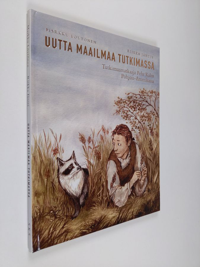 Markku Löytönen : Uutta maailmaa tutkimassa : tutkimusmatkaaja Pehr Kalm Pohjois-Amerikassa