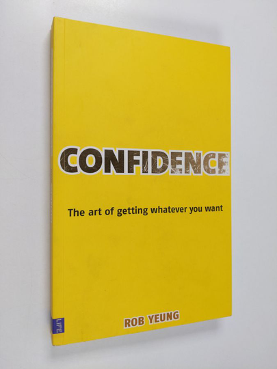 Rob Yeung : Confidence: The Art of Getting Whatever You Want