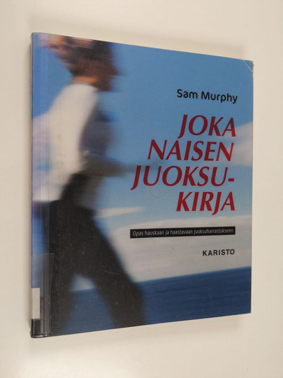 Sam Murphy : Joka naisen juoksukirja : opas hauskaan ja haastavaan juoksuharrastukseen