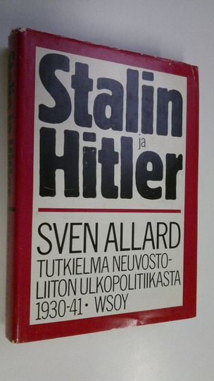 Sven Allard : Stalin ja Hitler : tutkielma Neuvostoliiton ulkopolitiikasta vuosina 1930-1941