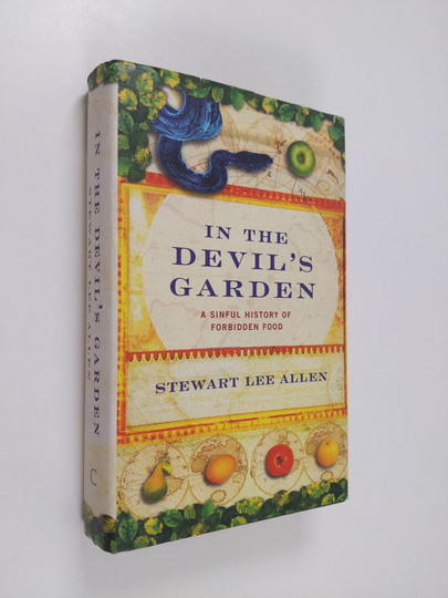 Stewart Lee Allen : In the Devil's Garden - A Sinful History of Forbidden Food