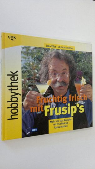Christine Niklas : Fruchtig frisch mit Frusip's : mehr als 150 Rezepte mit Fruchtsirupkonzentraten