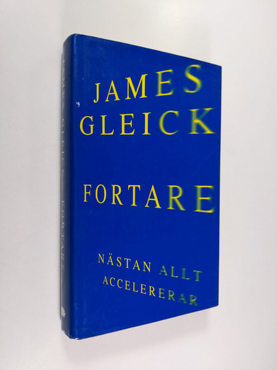 James Gleick : Fortare : nästan allt accelererar