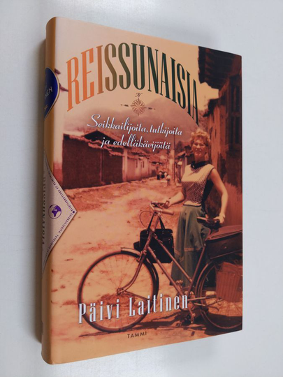Päivi Laitinen : Reissunaisia : seikkailijoita, tutkijoita ja edelläkävijöitä