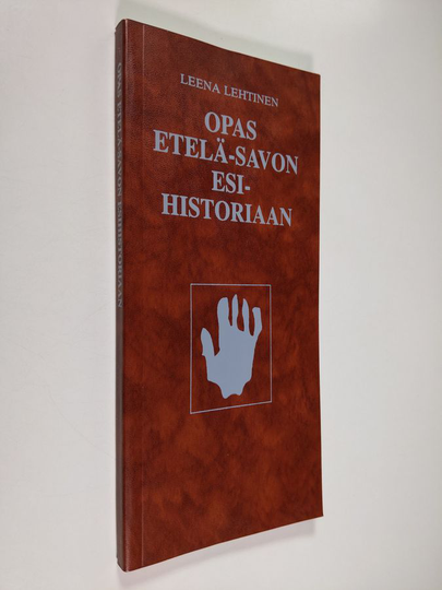 Leena Lehtinen : Opas Etelä-Savon esihistoriaan
