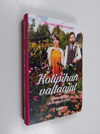 Miia Jauni : Kotipihan valtaajat : opas haitallisten vieraslajien torjuntaan - Opas haitallisten vieraslajien torjuntaan