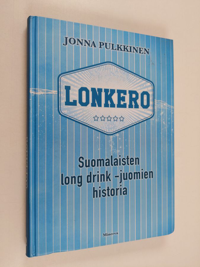 Jonna Pulkkinen : Lonkero : suomalaisten long drink -juomien historia