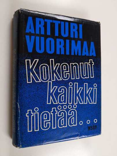Artturi Vuorimaa : Kokenut kaikki tietää : muistelmia seitsemältä vuosikymmeneltä