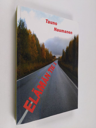Tauno Naumanen : Elämän tie 1 : romaani