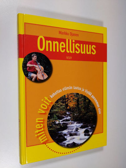 Markku Ojanen : Onnellisuus : mikä on onnen salaisuus : miten voit edistää omaa onneasi