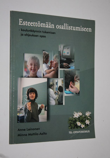 Anne Leinonen : Esteettömään osallistumiseen : koulunkäynnin tukemisen ja ohjauksen opas