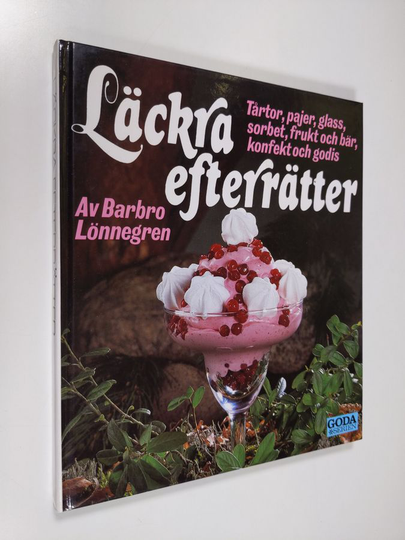Barbro Lönnegren : Läckra efterrätter : tårtor, pajer, glass, sorbet, frukt och bär, konfekt och godis