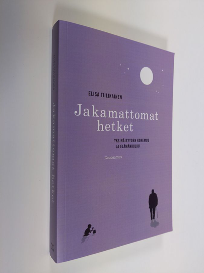 Elisa Tiilikainen : Jakamattomat hetket : yksinäisyyden kokemus ja elämänkulku