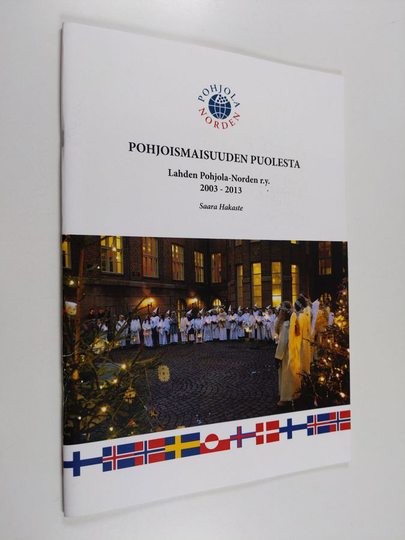Saara Hakaste : Pohjoismaisuuden Puolesta : Lahden Pohjola-Norden r.y. 2003-2013 - Lahden Pohjola-Norden r.y. 2003-2013