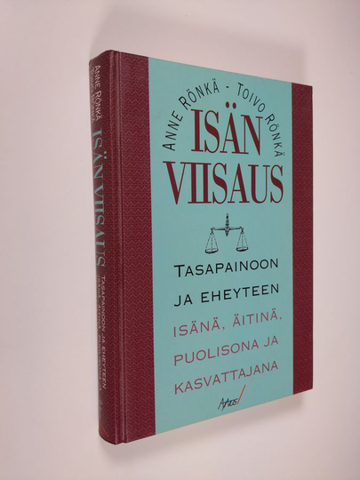 Anne Rönkä : Isän viisaus : tasapainoon ja eheyteen isänä, äitinä, puolisona ja kasvattajana